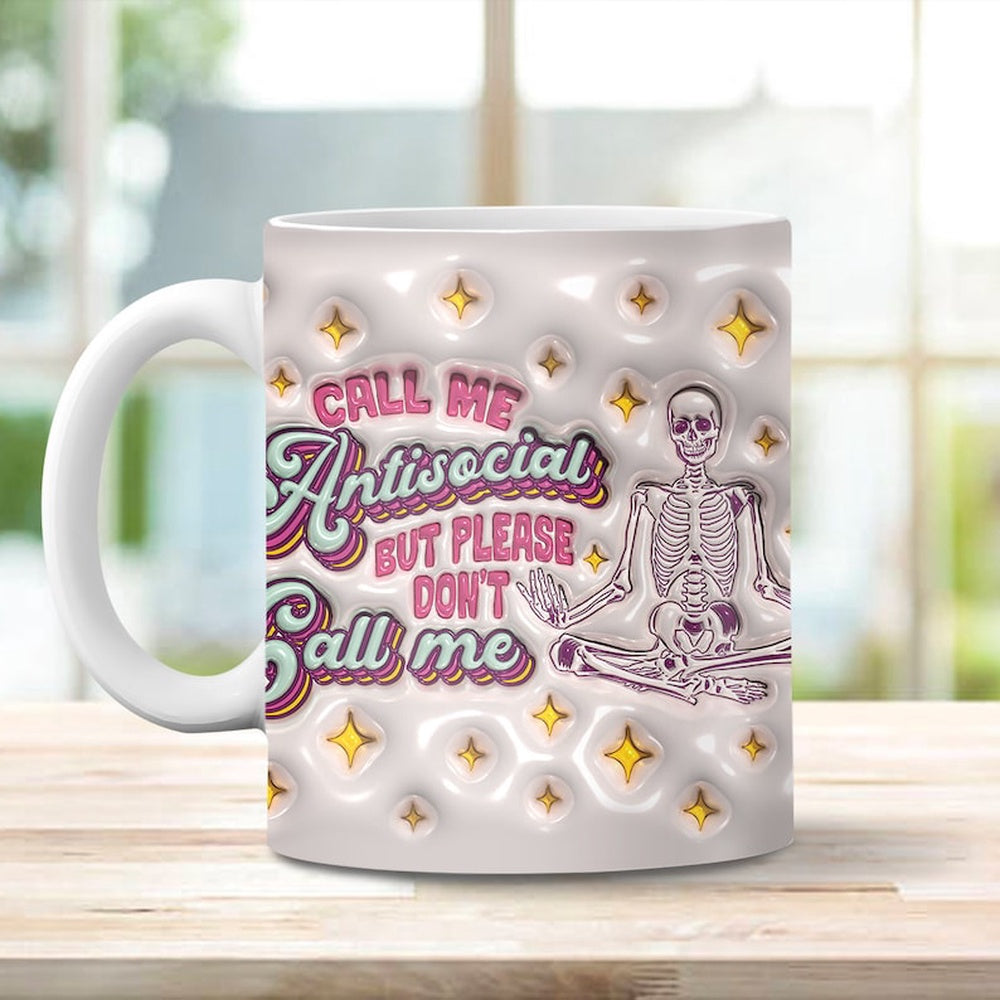 3D Call Me Antisocial But Please Don'T Call Me Inflated Mug, 3D Coffee Mug, Cute 3D Inflated Mug, Birthday Gift, Christimas Gift