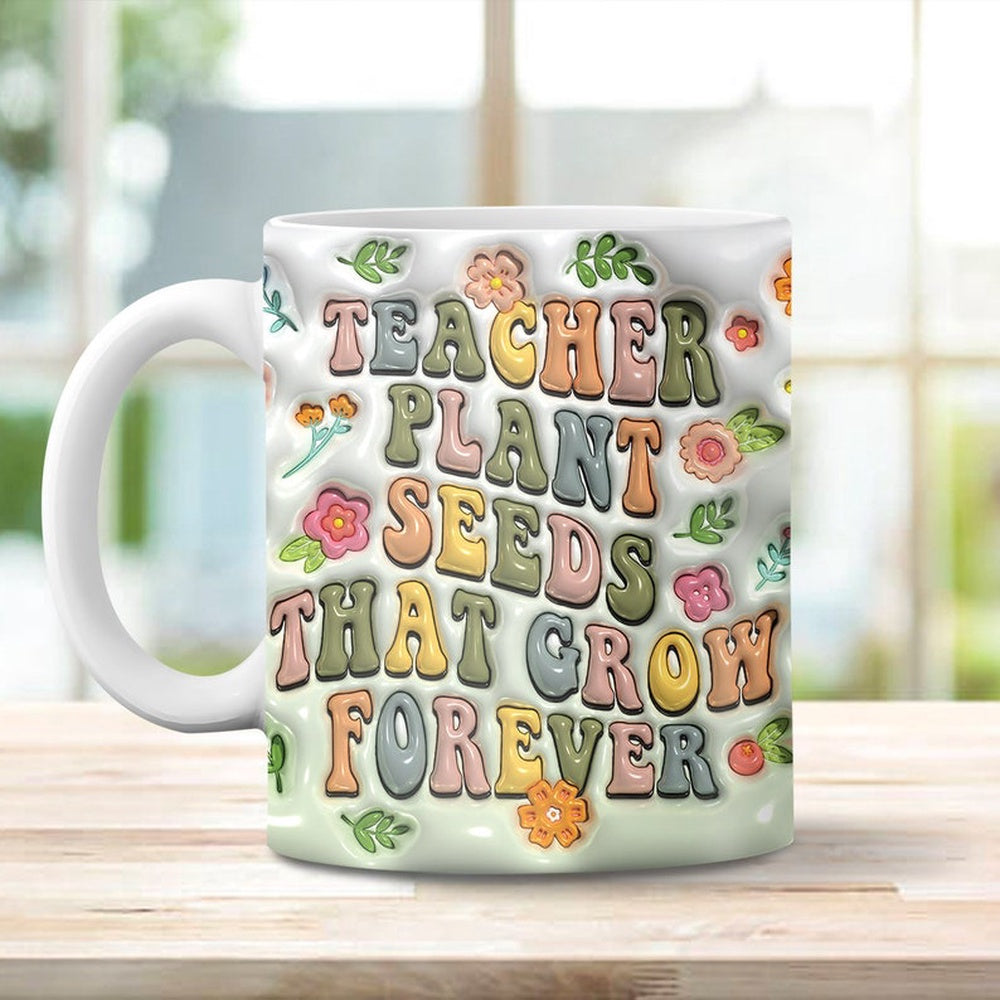 3D Inflated Teacher Mug, Teacher Plant Seeds 3D Inflated Mug, Teacher 3D Coffee Mug, Back To School Mug