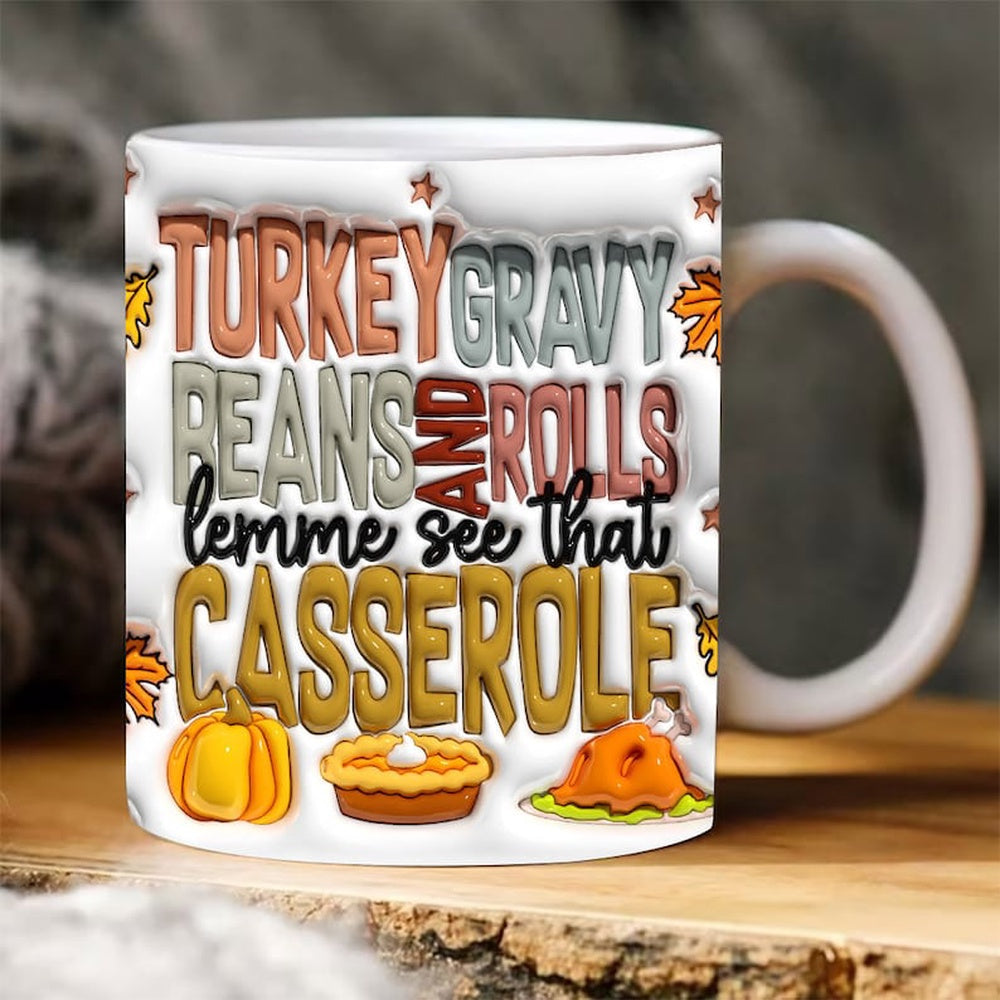 3D Turkey Gravy Beans And Rolls Let Me See That Casserole Inflated Mug, 3D Coffee Mug, Cute 3D Inflated Mug, Birthday Gift, Christimas Gift