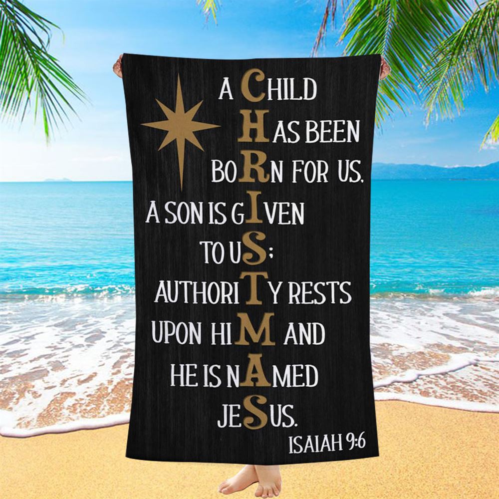 A Child Has Been Born For Us Isaiah 96 Christmas Beach Towel - Bible Verse Beach Towel - Scripture Beach Towel