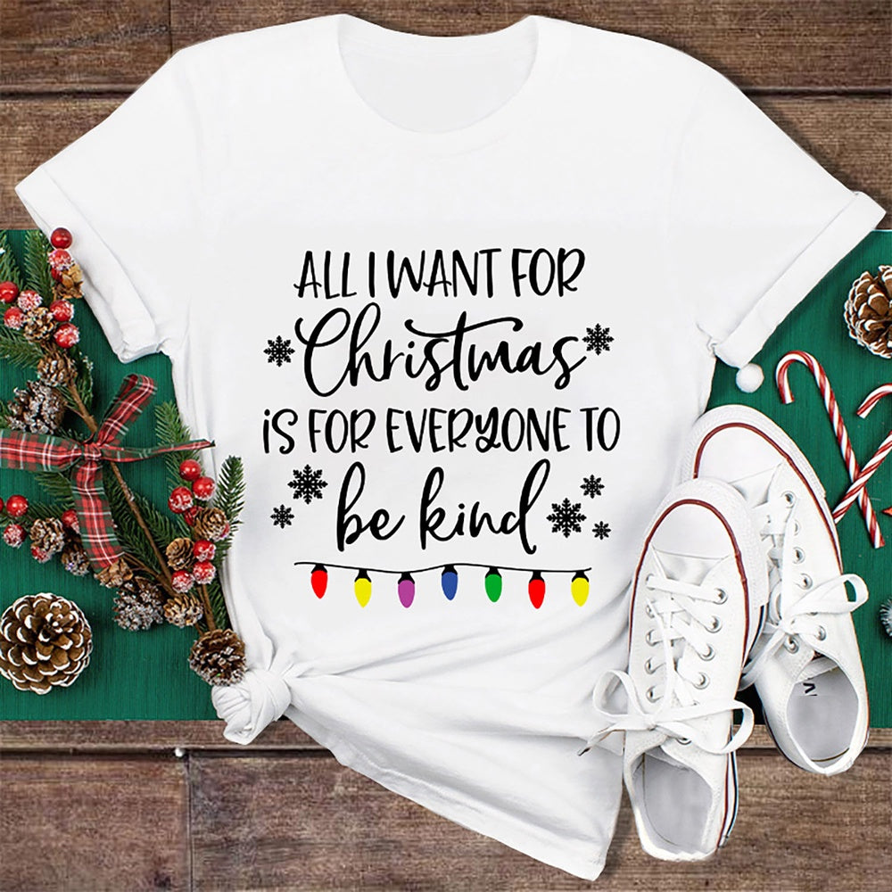 All I Want For Christmas Is For Everyone To Be Kind T Shirt, Merry T Shirt, Unisex Christmas Shirts