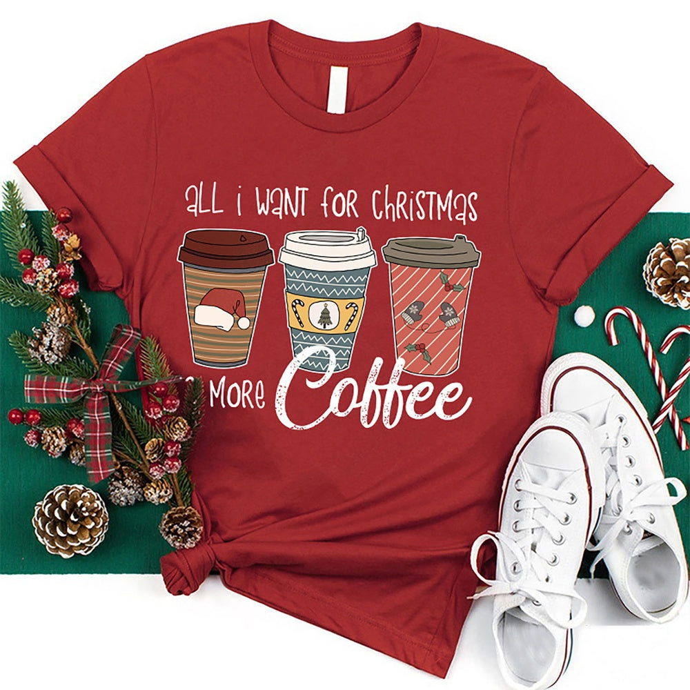All I Want For Christmas Is More Coffee T Shirt, Merry T Shirt, Unisex Christmas Shirts