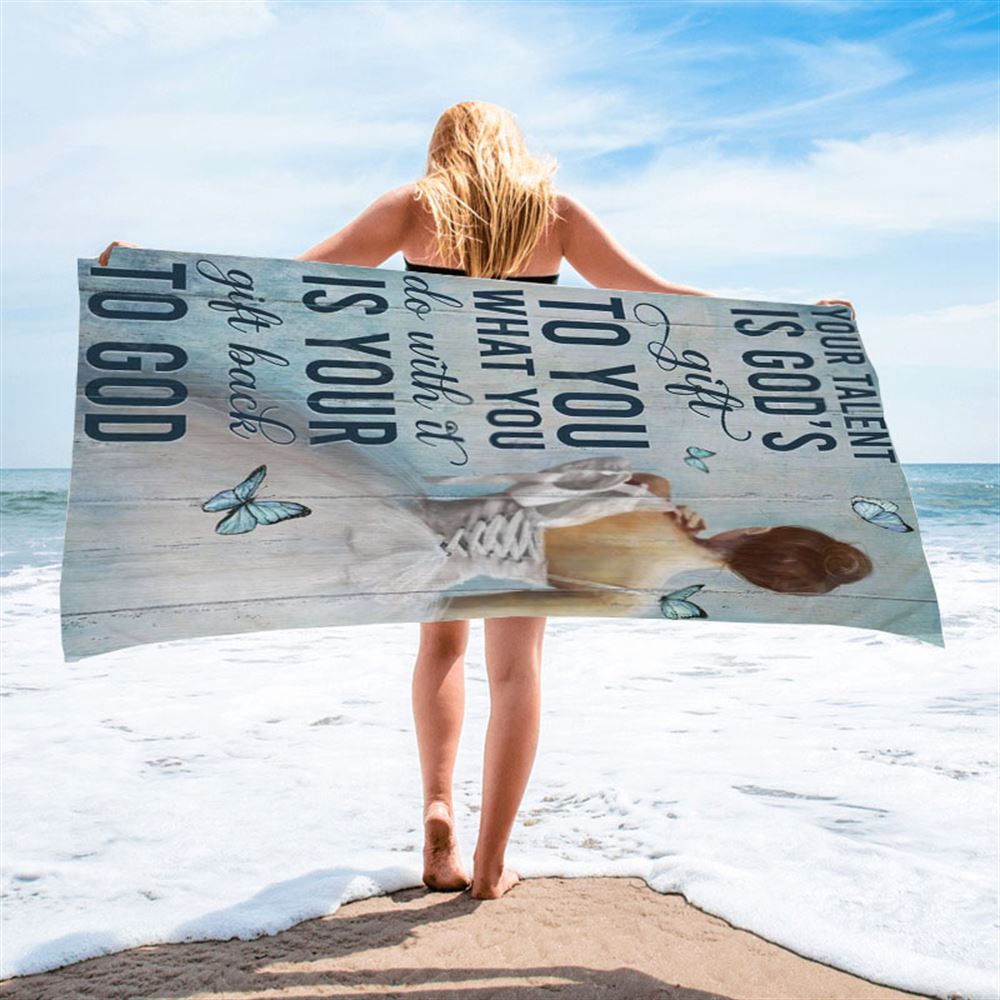 Ballet Your Talent Is God's Gift To You Beach Towel, Christian Beach Towel, Christian Gift, Gift For Women