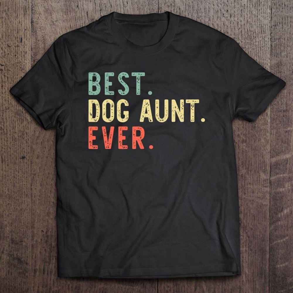 Best Dog Aunt Ever Cool Funny Vintage Gift Mother's Day T Shirt, Mother's Day Shirt, Gift For Mom, Shirt For Mom