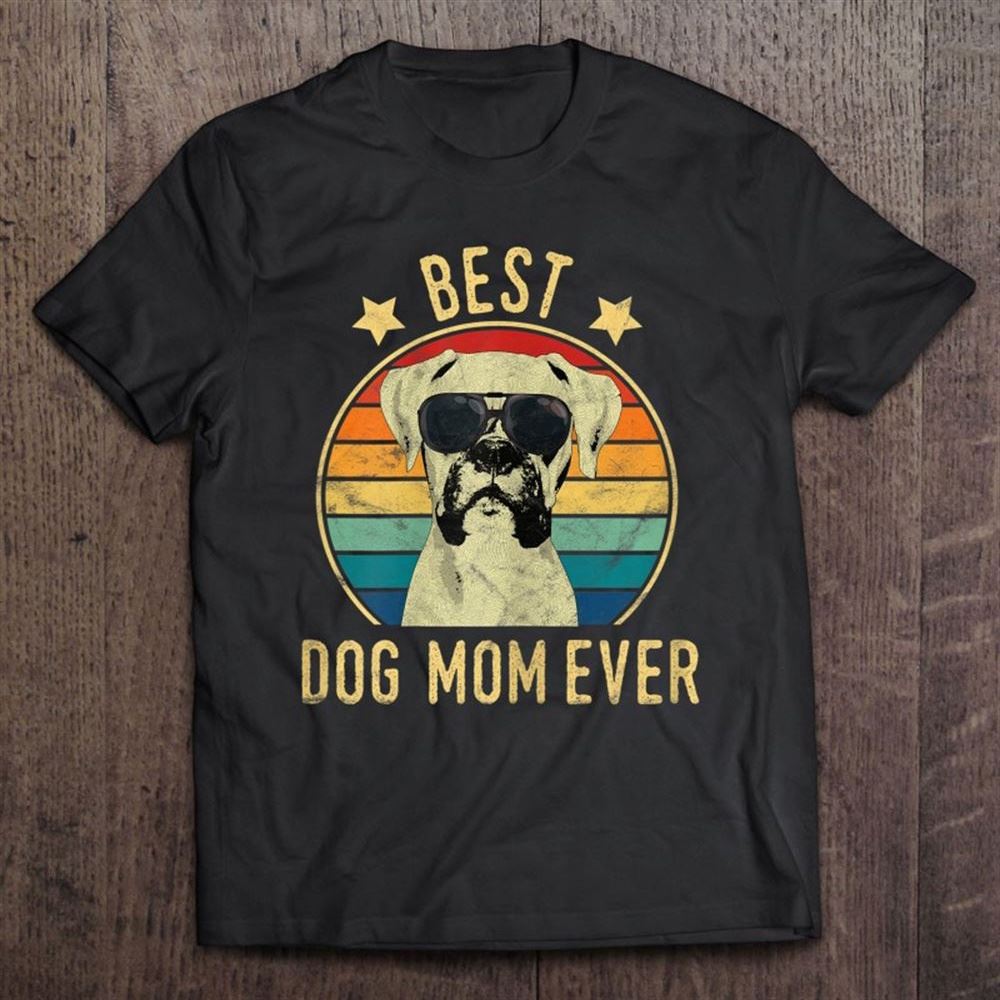 Best Dog Mom Ever Boxer Mother's Day Gift T Shirt, Mother's Day Shirt, Gift For Mom, Shirt For Mom