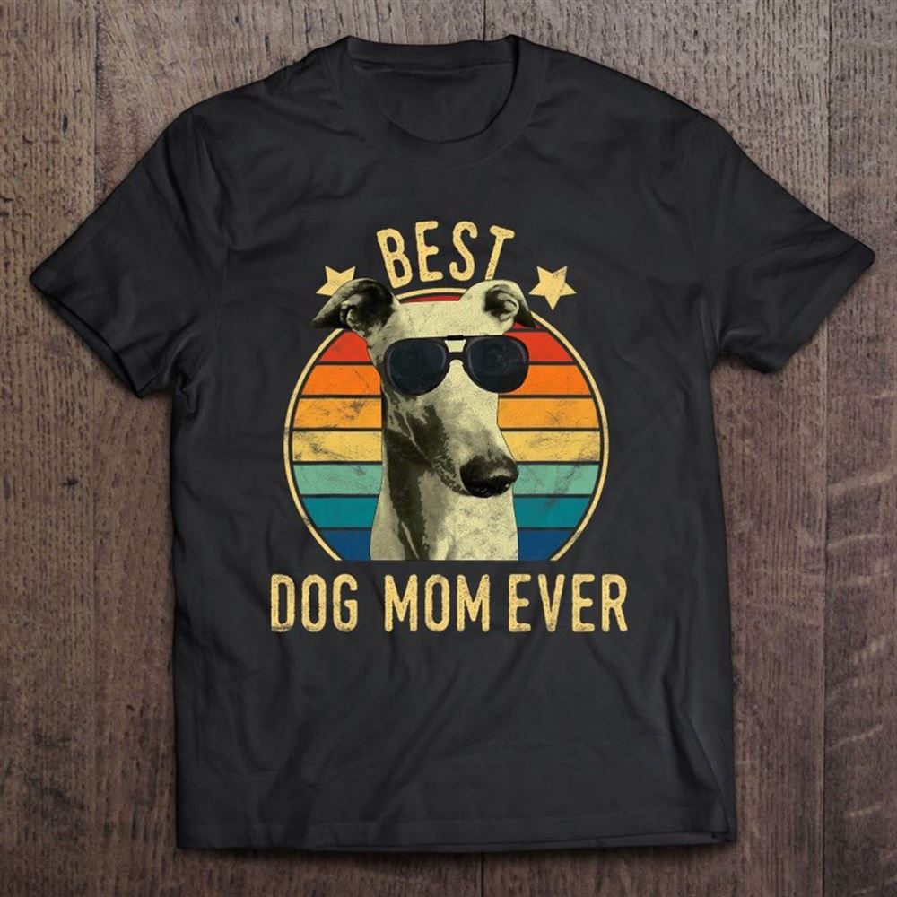 Best Dog Mom Ever Greyhound Mother's Day Gift T Shirt, Mother's Day Shirt, Gift For Mom, Shirt For Mom