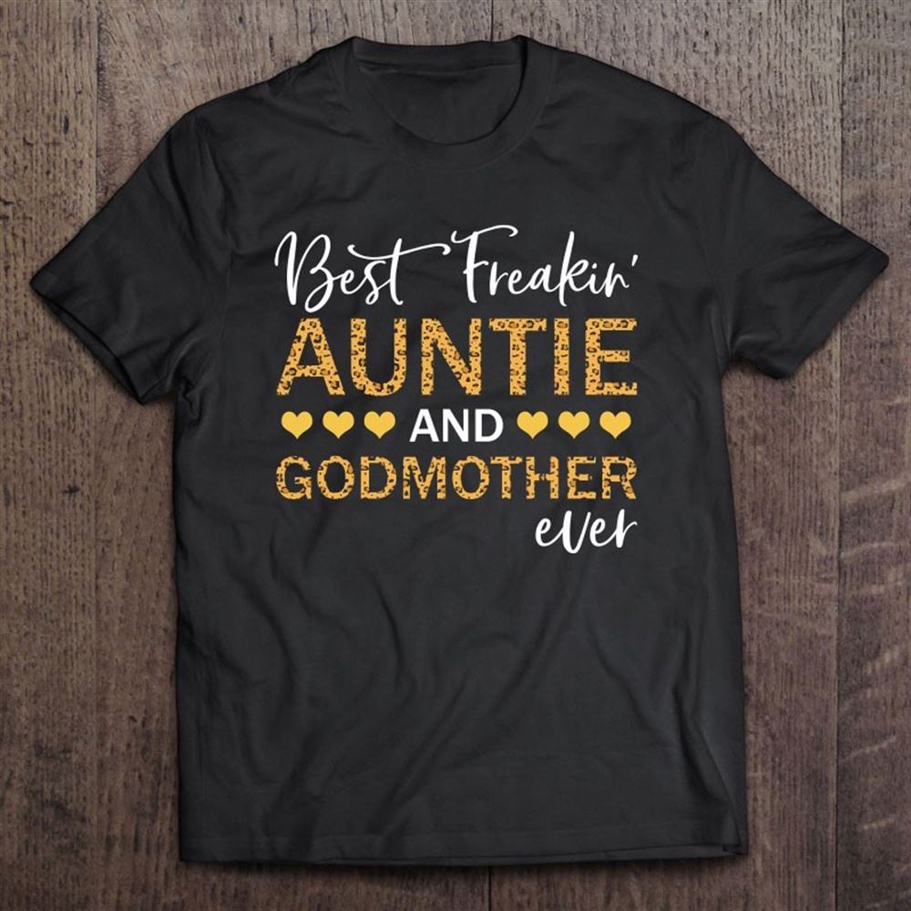 Best Freakin' Auntie And Godmother Ever Lepard Print T Shirt, Mother's Day Shirt, Gift For Mom, Shirt For Mom
