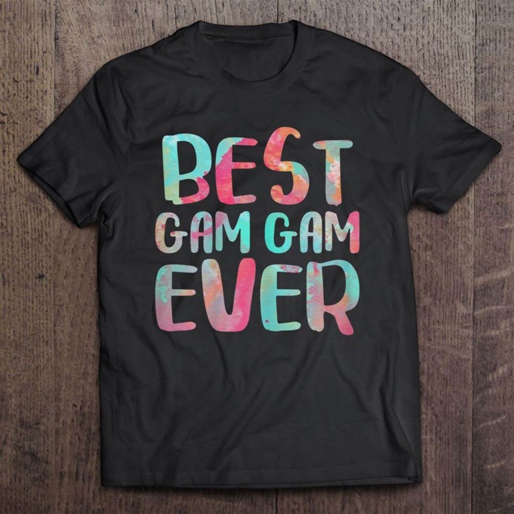 Best Gam Gam Ever Mother's Day Gif T Shirt, Mother's Day Shirt, Gift For Mom, Shirt For Mom