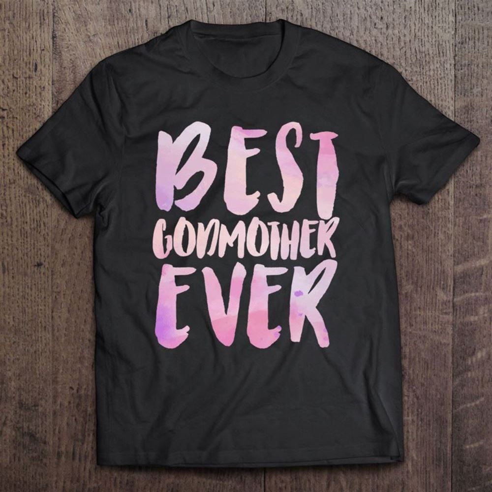 Best Godmother Ever For The Godmother Proposal T Shirt, Mother's Day Shirt, Gift For Mom, Shirt For Mom