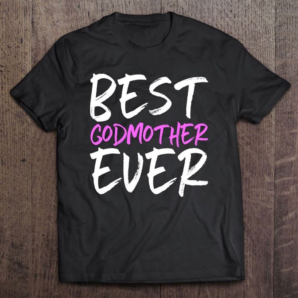 Best Godmother Ever Funny Gift Mother's Day T Shirt, Mother's Day Shirt, Gift For Mom, Shirt For Mom