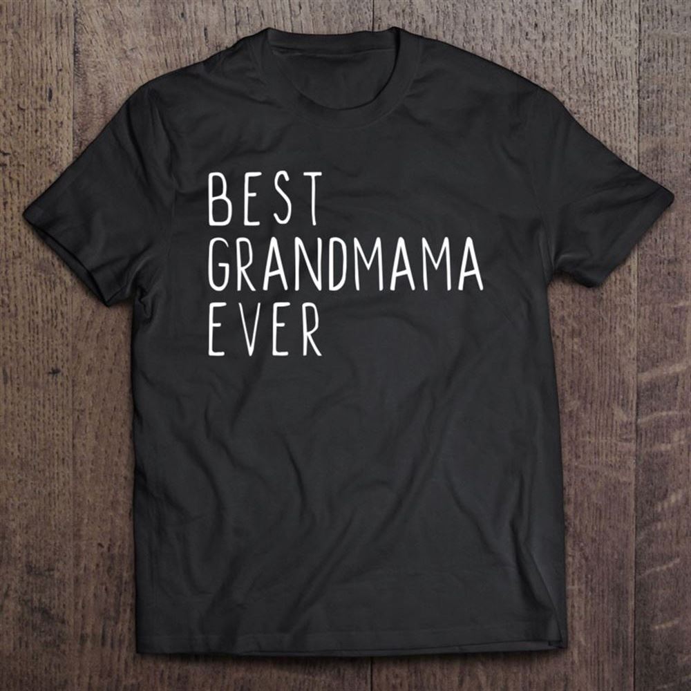 Best Grandmama Ever Funny Cool Mother's Day Gift T Shirt, Mother's Day Shirt, Gift For Mom, Shirt For Mom