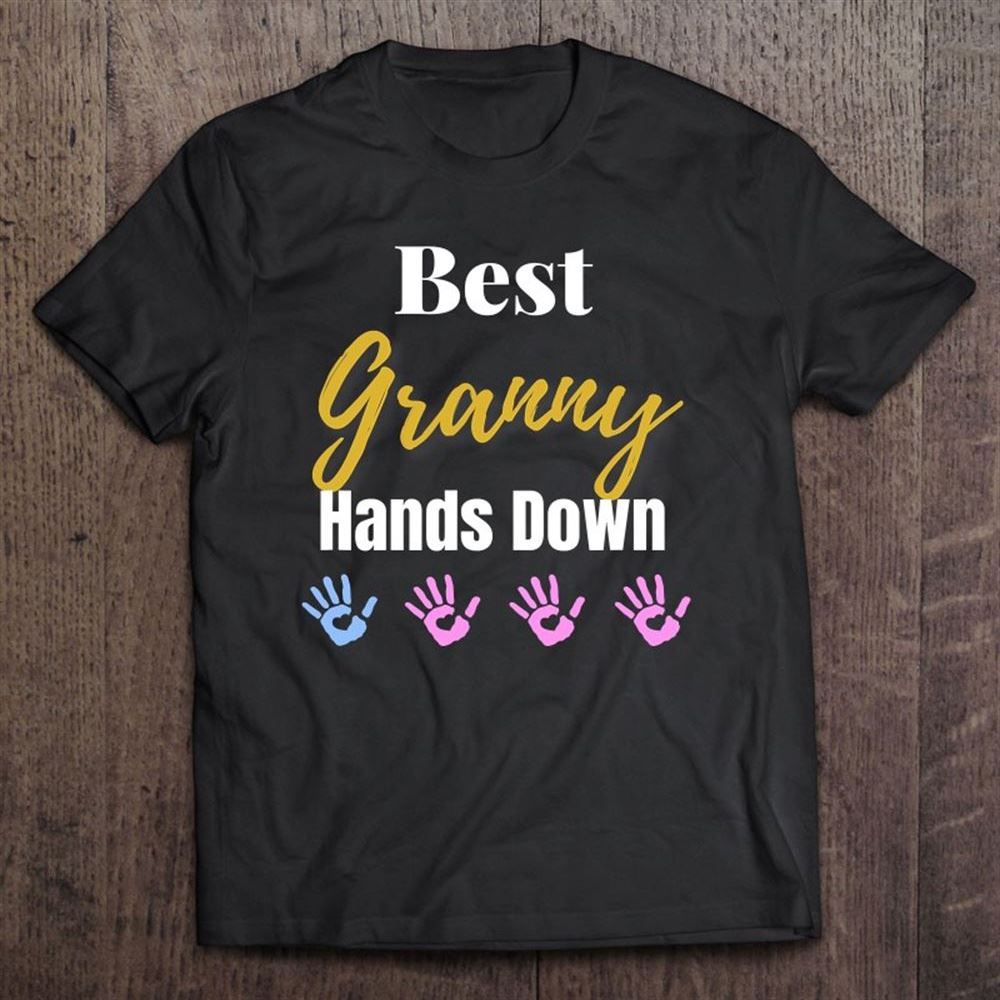 Best Granny Hands Down Grandma Granny Grandmother Handprint T Shirt, Mother's Day Shirt, Gift For Mom, Shirt For Mom