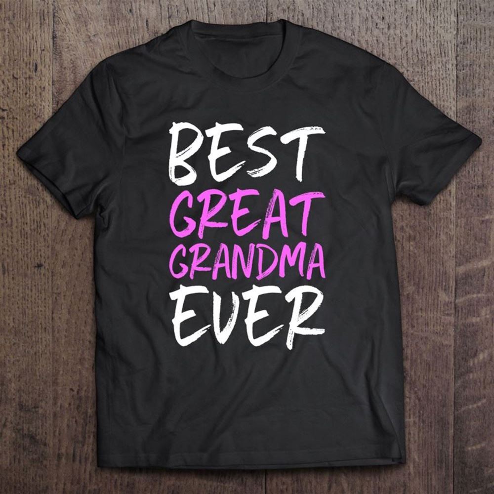 Best Great Grandma Ever Funny Gift Grandmother Mother's Day T Shirt, Mother's Day Shirt, Gift For Mom, Shirt For Mom