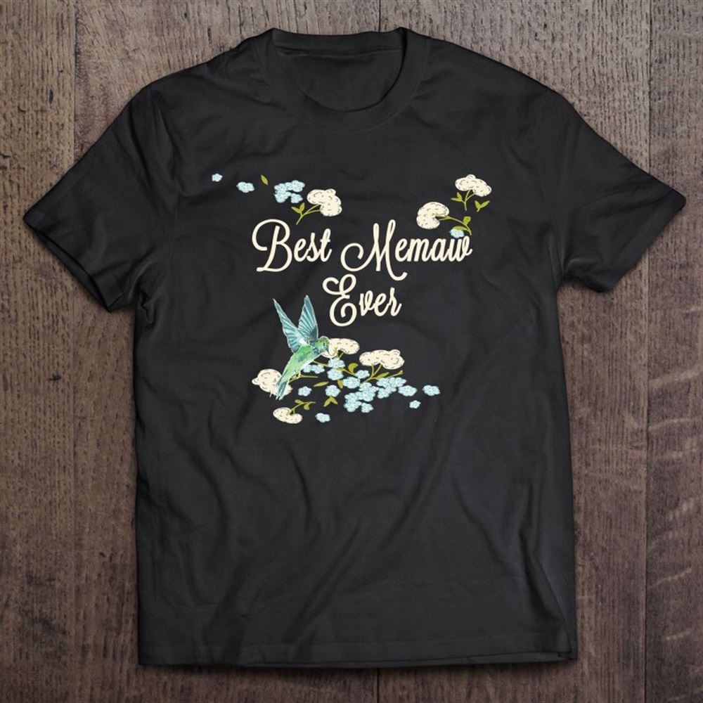 Best Memaw Ever Hummingbird And Floral Mother's Day T Shirt, Mother's Day Shirt, Gift For Mom, Shirt For Mom