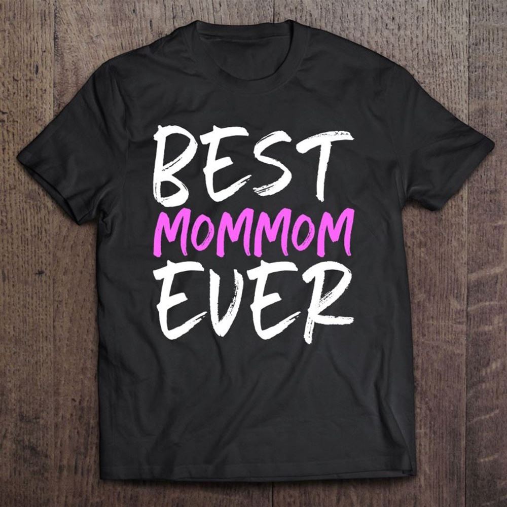 Best Mommom Ever Funny Grandma Gift Mom-mom Mother's Day T Shirt, Mother's Day Shirt, Gift For Mom, Shirt For Mom
