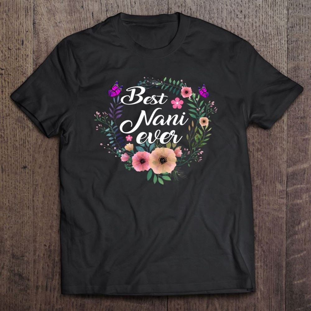 Best Nani Ever Mother's Day Gift Grandma,auntie T Shirt, Mother's Day Shirt, Gift For Mom, Shirt For Mom