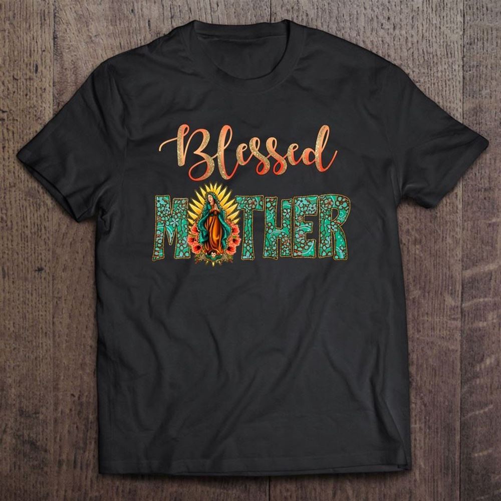 Blessed Mother,madre,virgen De Guadalupe,virgin Mary,mexican T Shirt, Mother's Day Shirt, Gift For Mom, Shirt For Mom