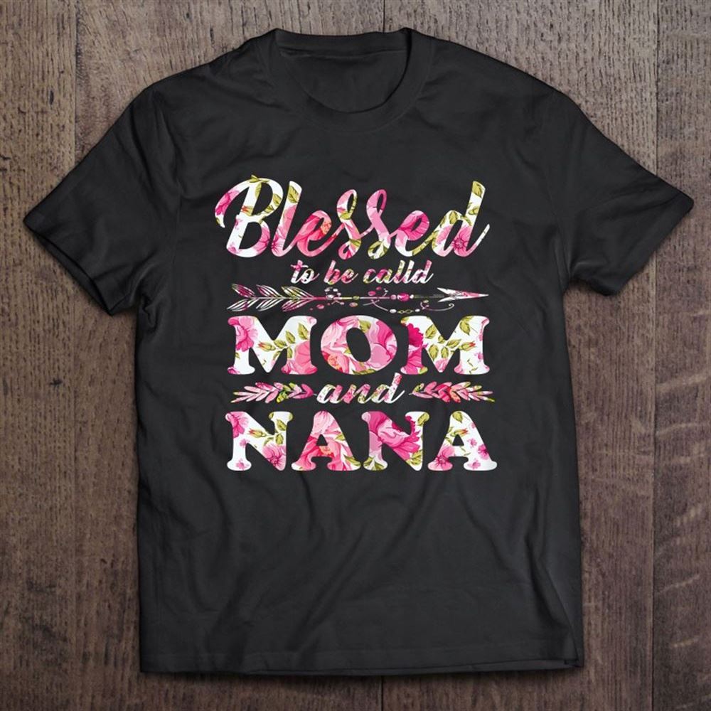 Blessed To Be Called Mom And Nana Mother's Day Nana T Shirt, Mother's Day Shirt, Gift For Mom, Shirt For Mom
