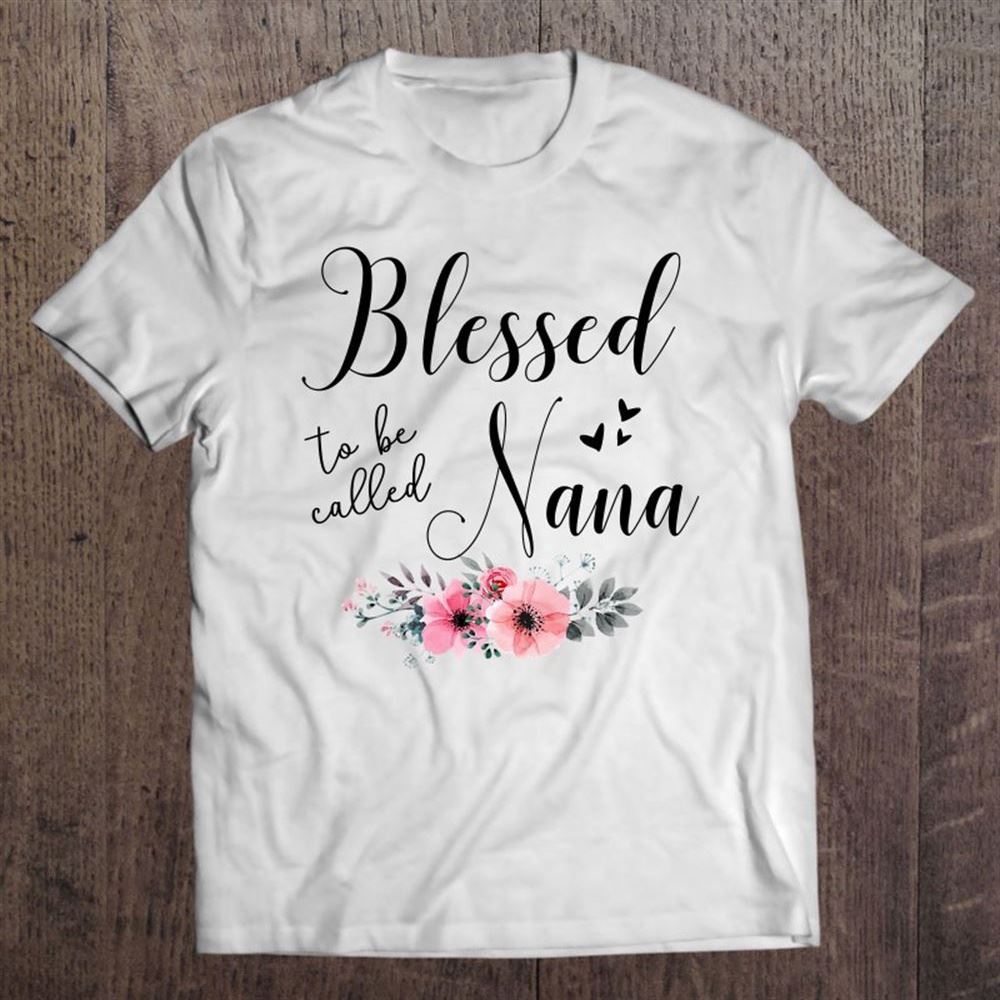 Blessed To Be Called Nana Mother's Day Gift Grandma Women T Shirt, Mother's Day Shirt, Gift For Mom, Shirt For Mom