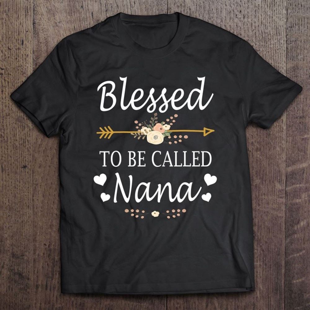 Blessed To Be Called Nana Mothers Day Gifts T Shirt, Mother's Day Shirt, Gift For Mom, Shirt For Mom