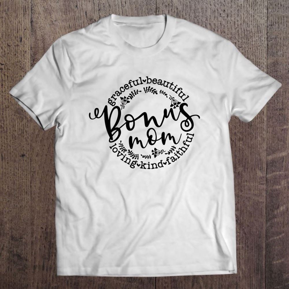 Bonus Mom Mother's Day Graceful Beautiful Loving Kind Faithful Flower T Shirt, Mother's Day Shirt, Gift For Mom, Shirt For Mom