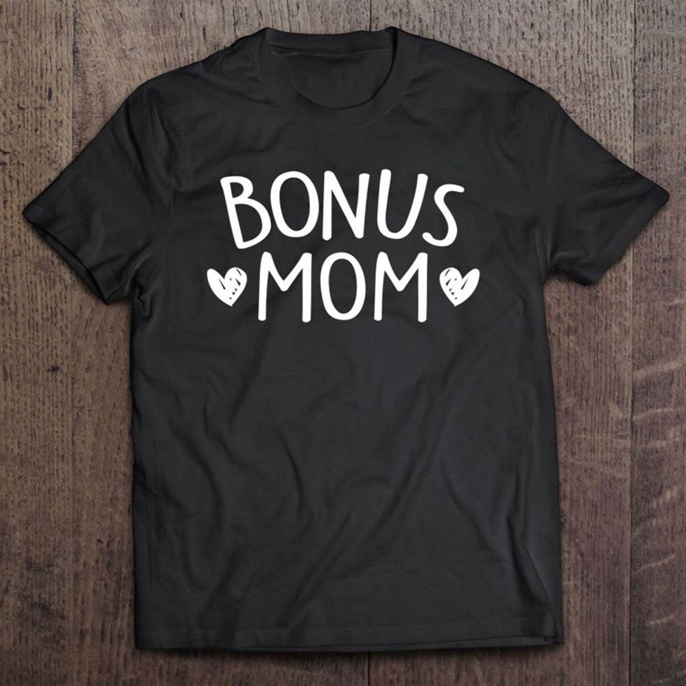 Bonus Mom Mother's Day Present For Step Mom Mum Step Mother T Shirt, Mother's Day Shirt, Gift For Mom, Shirt For Mom