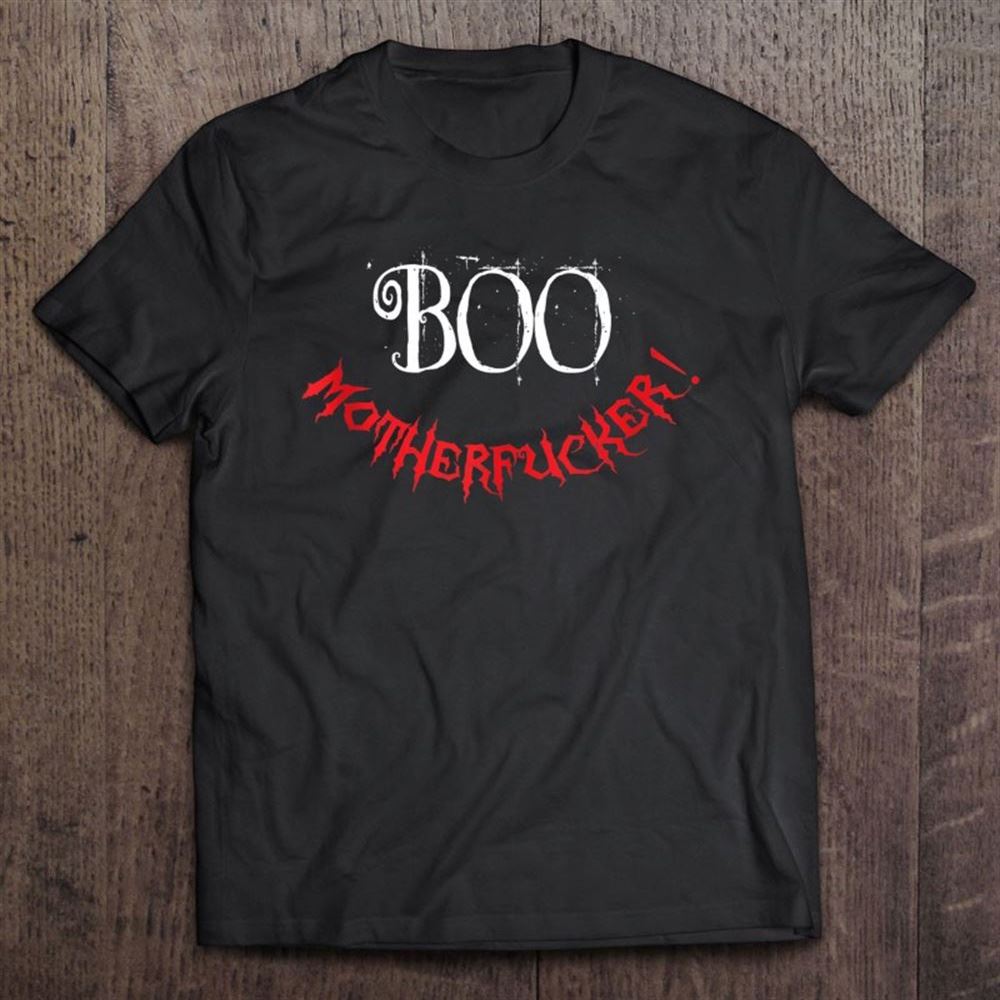 Boo Motherfucker Obscene Funny Halloween Swearing T Shirt, Mother's Day Shirt, Gift For Mom, Shirt For Mom