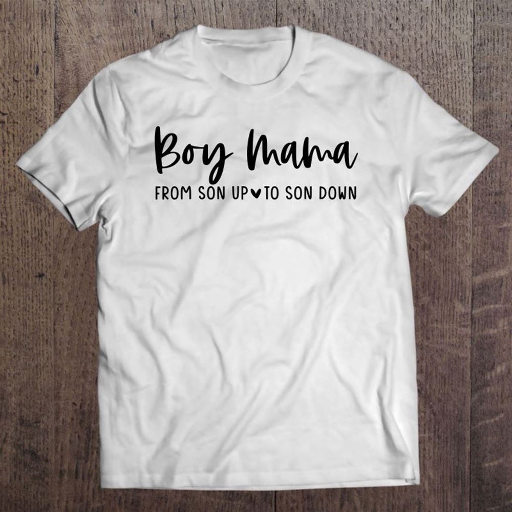 Boy Mama From Son Up To Son Down - Mom Mother T Shirt, Mother's Day Shirt, Gift For Mom, Shirt For Mom