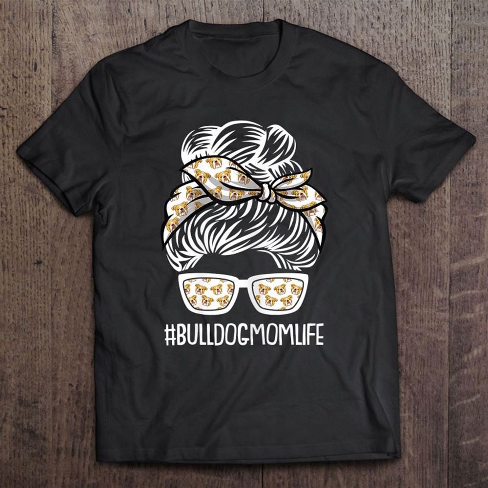 Bulldog Mom Life Mothers Day Dog Puppy Pet Owner Mama Momma T Shirt, Mother's Day Shirt, Gift For Mom, Shirt For Mom