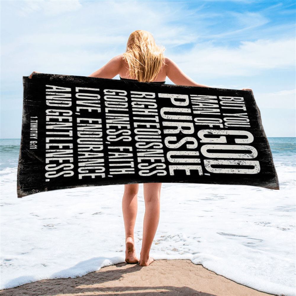 But You Man Of God Pursue Righteousness 1 Timothy 6 11 Beach Towel - Christian Beach Towel Decor