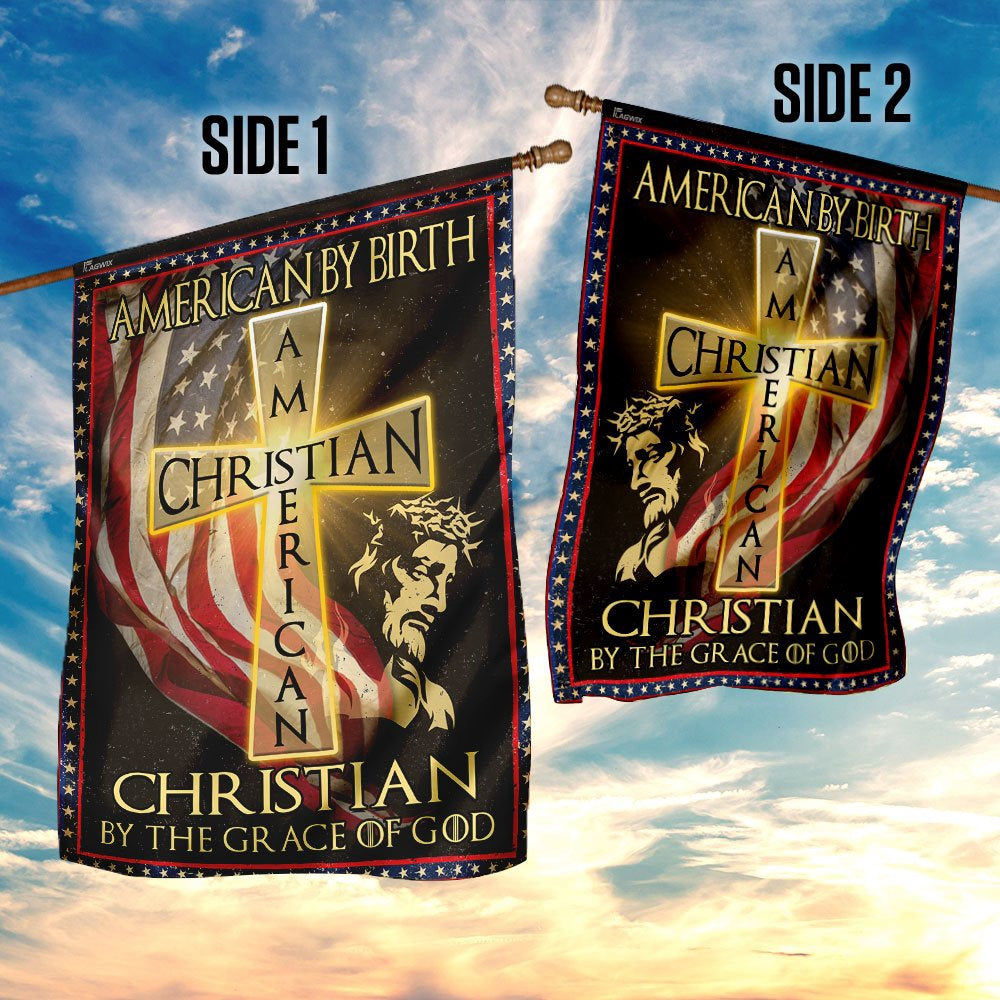 Christian Garden Flags, American By Birth - Christian By The Grace Of God Flag, Christian House Flags, Christian Cross Flag, Faith Flag