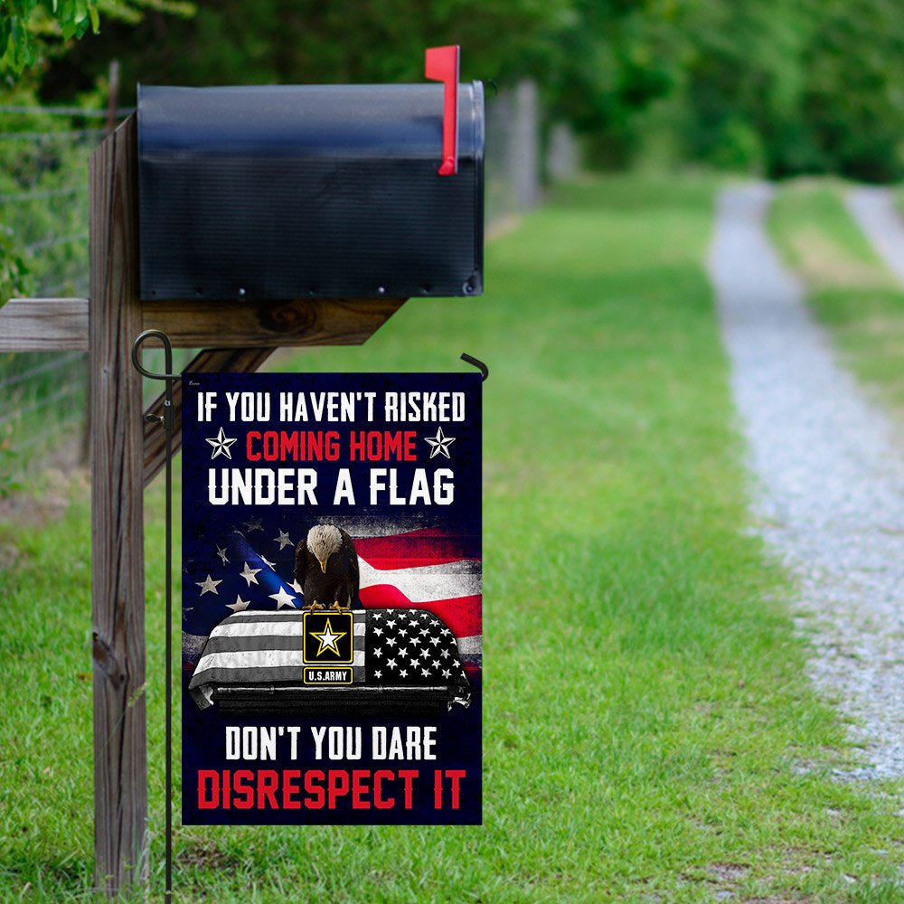 Christian Garden Flags, If You Haven't Risked Coming Home Under A Flag Don't You Dare Disrespect It US Army Veteran Flag