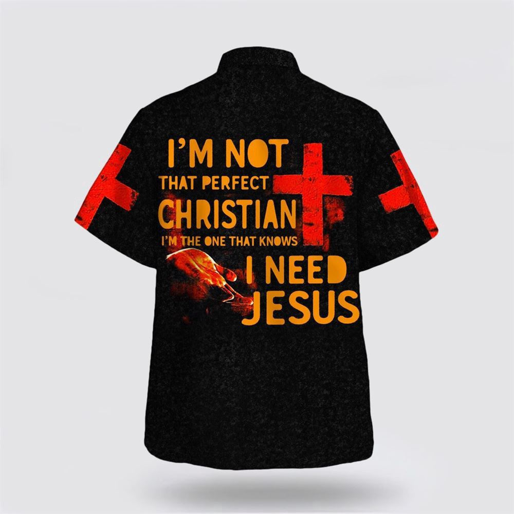 Christian Hawaiian Shirt, I'm Not That Perfect Christian I'm The One That Knows I Need Jesus Hawaiian Shirt, Christian Aloha Shirt