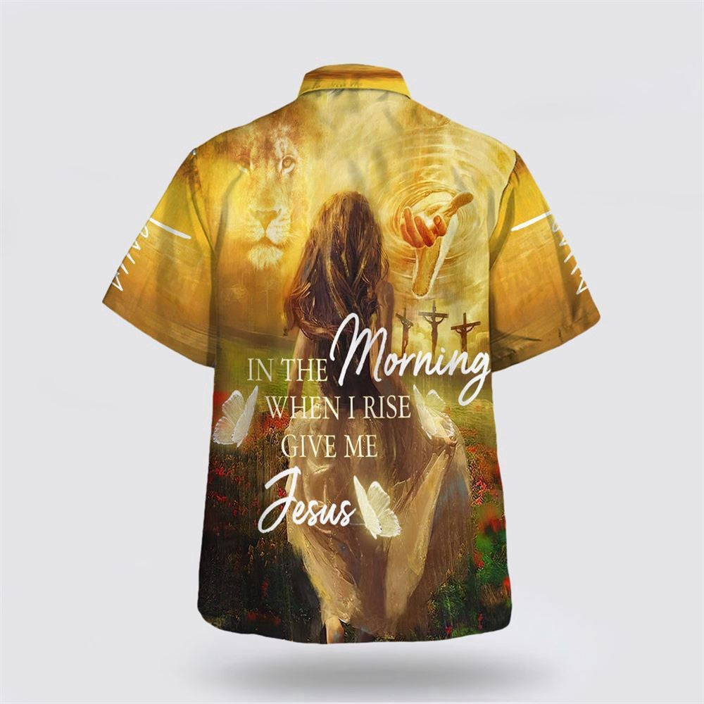 Christian Hawaiian Shirt, In The Morning When I Rise Give Me Jesus Hawaiian Shirts, Christian Aloha Shirt