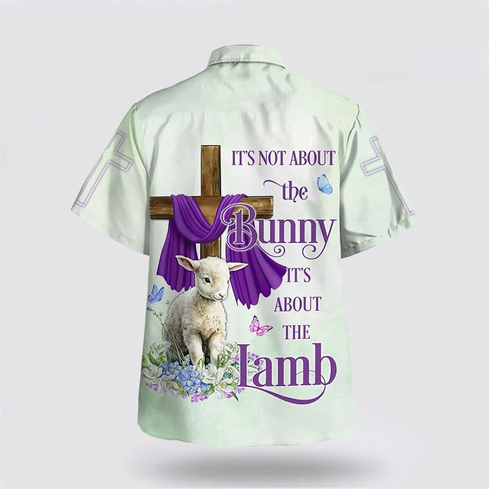 Christian Hawaiian Shirt, It Is Not About The Bunny It's About The Lamb Hawaiian Shirt, Christian Aloha Shirt