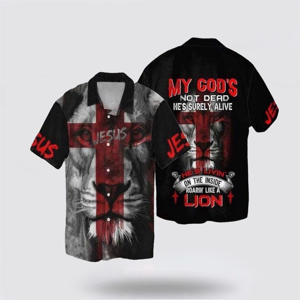 Christian Hawaiian Shirt, My God Not Dead He's Surely Alive She's Livin On The Inside Roaring Like A Lion Hawaiian Shirt, Christian Aloha Shirt