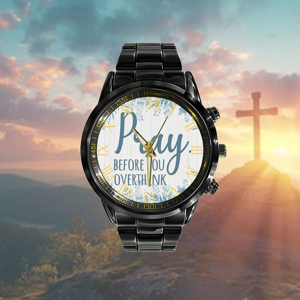 Christian Watch, Pray Before You Overthink Watch Art - Scripture Watch - Bible Verse Watch