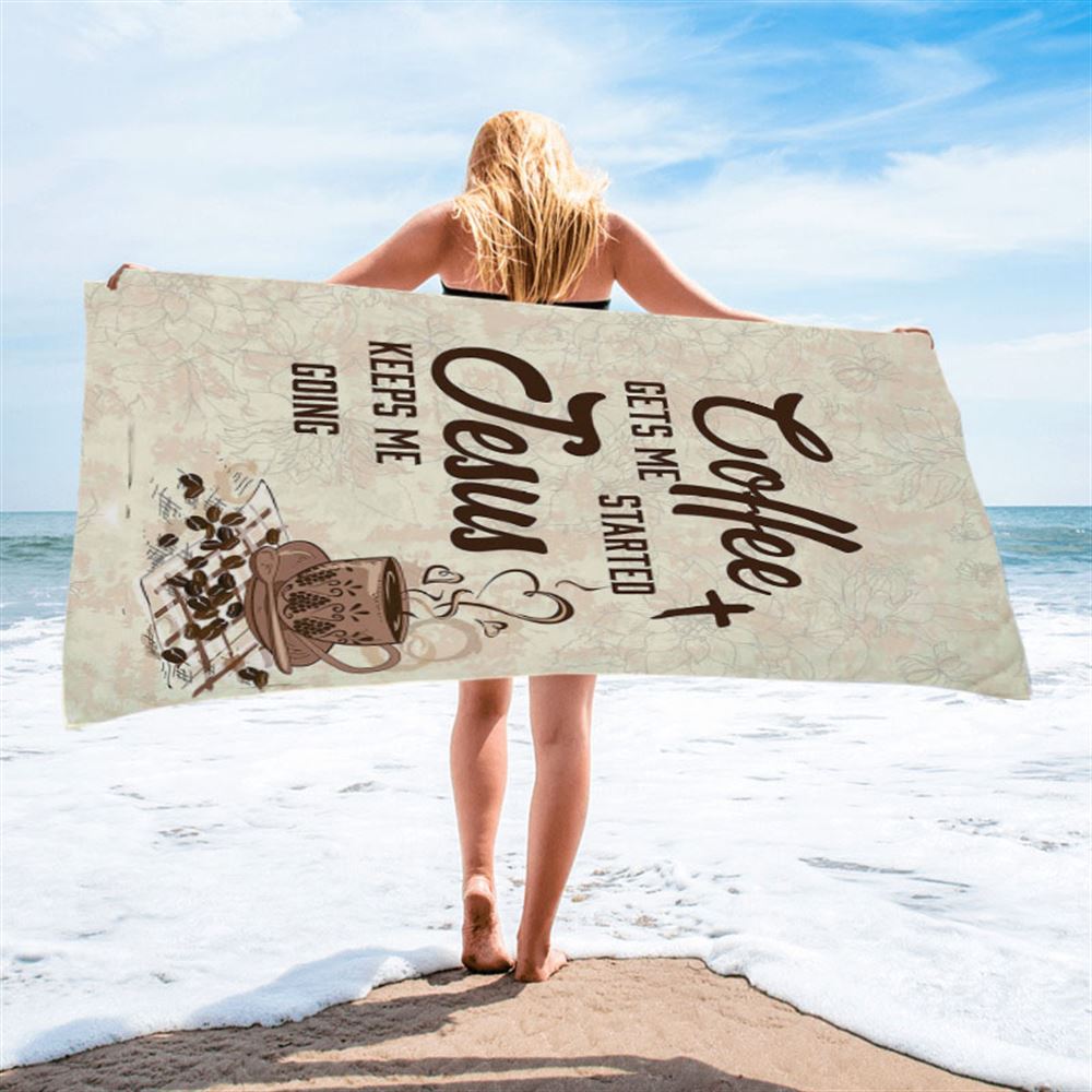 Coffee Gets Me Started Jesus Keeps Me Going Beach Towel - Jesus Beach Towel - Christian Beach Towel