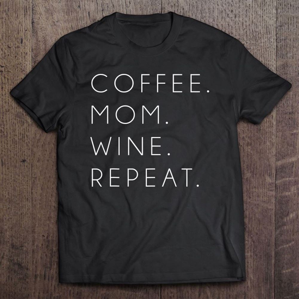 Coffee Mom Wine Repeat Funny Cute Mother's Day Gift T Shirt, Mother's Day Shirt, Gift For Mom, Shirt For Mom