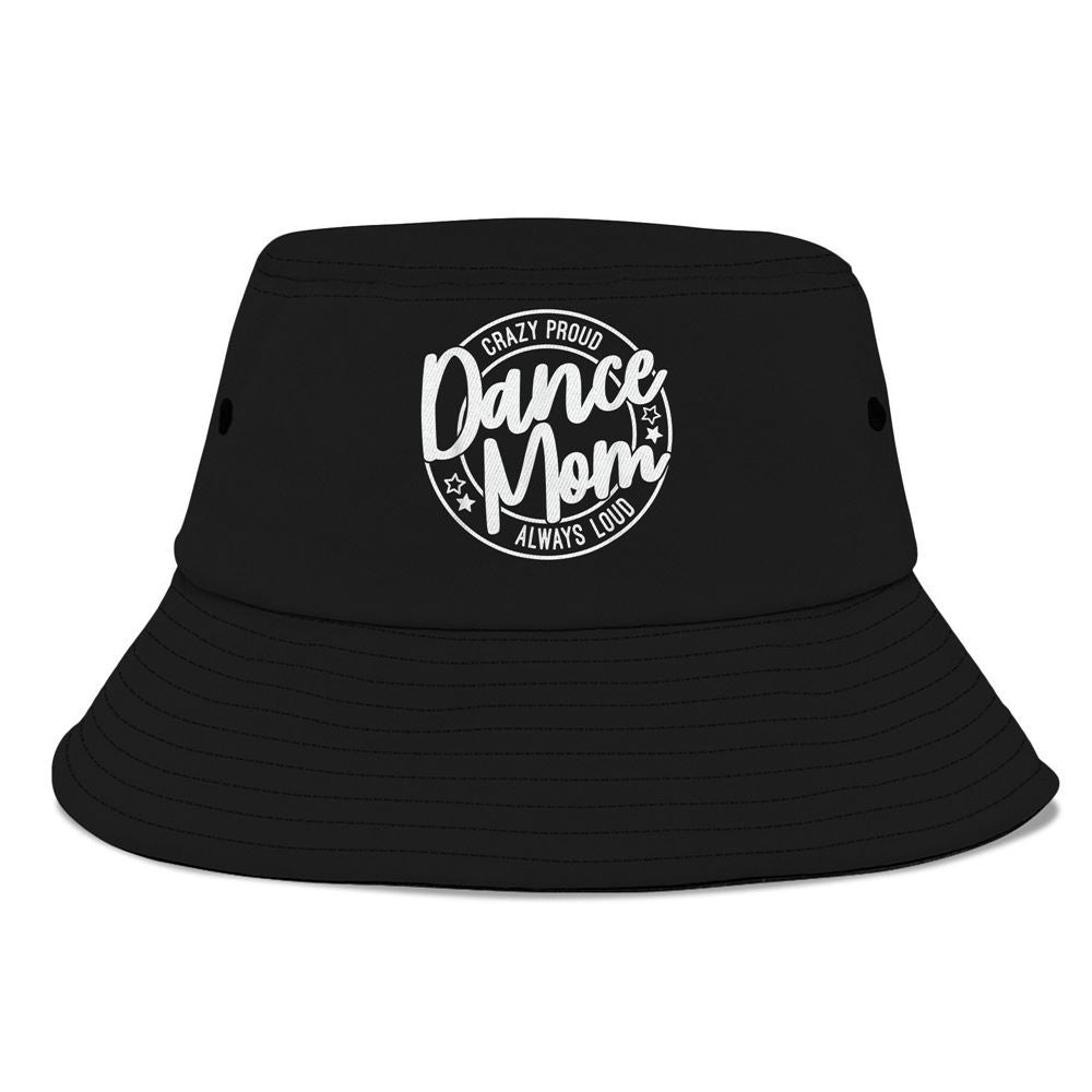 Crazy Proud Dance Mom Always Loud Dance Lover Mama Family Bucket Hat, Mother's Day Bucker Hat, Mother's Day Gift, Women's Sun Hats