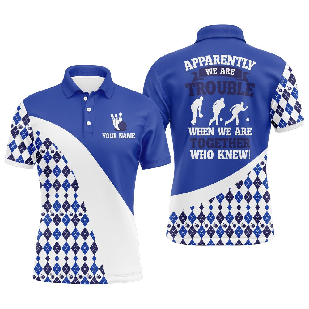 Custom Bowling Polo Shirts, Apparently We Are Trouble When We Are Together Who Knew Bowling Polo Shirt For Men