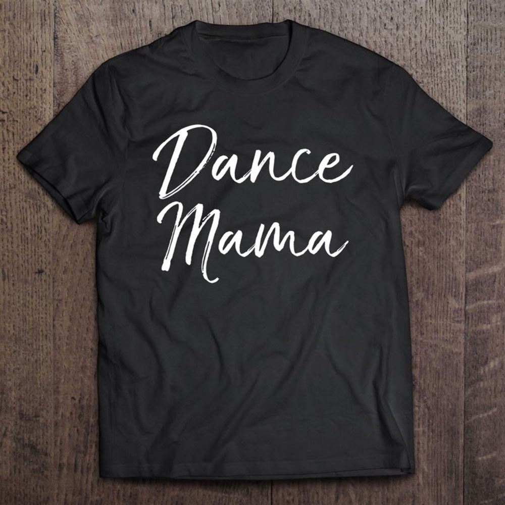 Cute Dancing Quote Mothers Day Gift From Daughter Dance Mama T Shirt, Mother's Day Shirt, Shirt For Mom, Mom Shirt