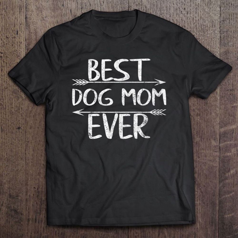 Cute Mother's Day Funny Gift Best Dog Mom Ever T Shirt, Mother's Day Shirt, Shirt For Mom, Mom Shirt
