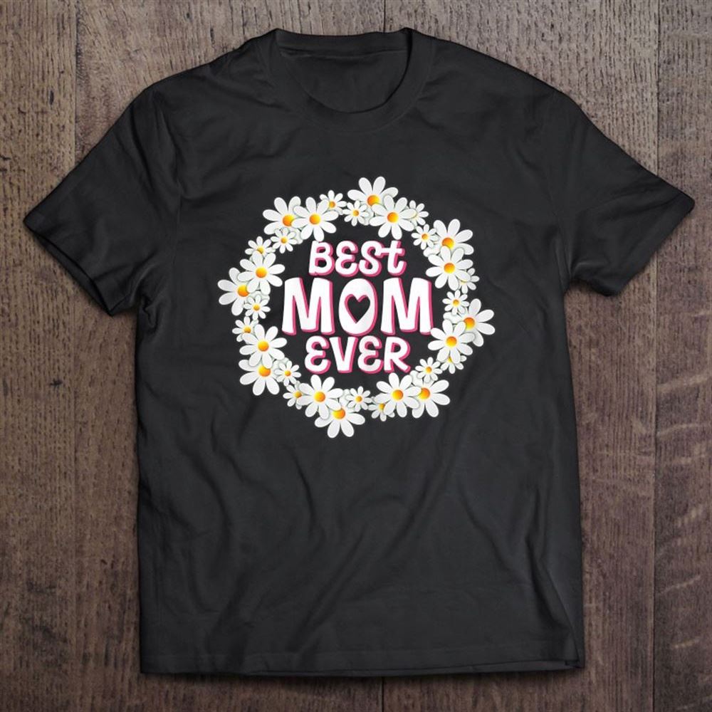 Daisy Wreath Best Mom Ever Mother's Day T Shirt, Mother's Day Shirt, Shirt For Mom, Mom Shirt