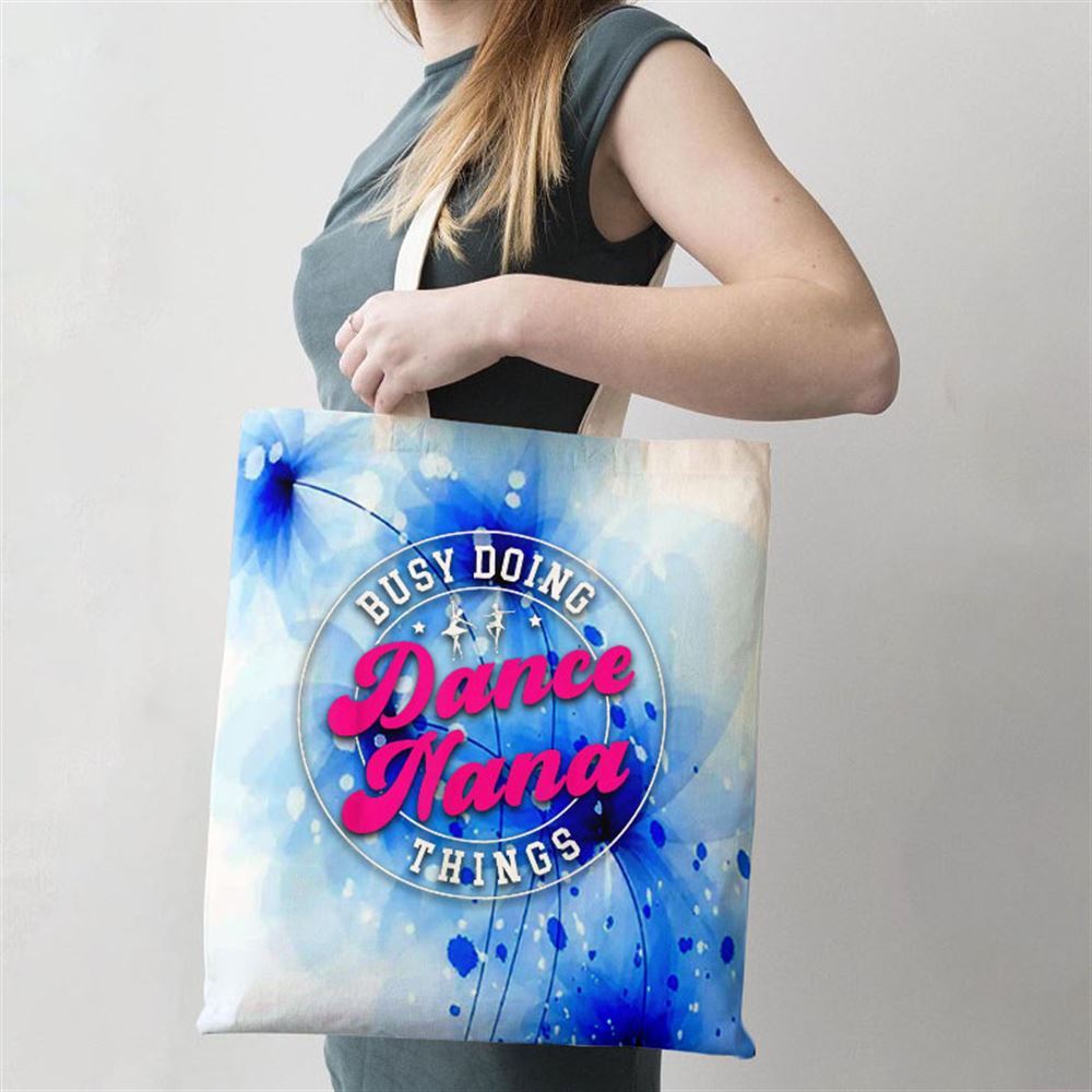 Dance Nana Things Dancing Nana Of A Dancer Nana Grandma Tote Bag, Women Tote Bag, Canvas Tote Bag, Printed Tote Bag