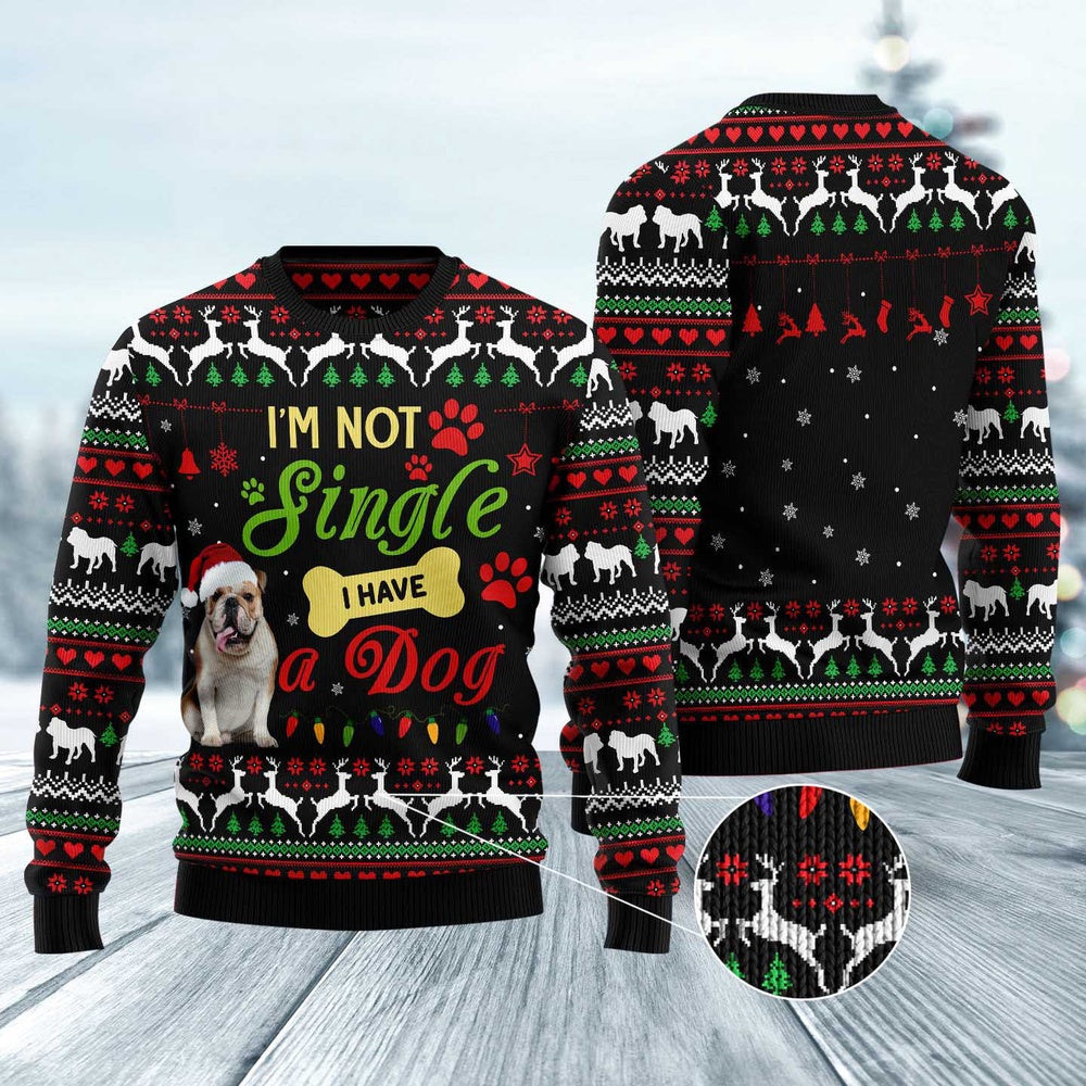 Dog Xmas Sweater, I'M Not Single I Have A Bulldog Ugly Christmas Sweater, Funny Xmas Sweater