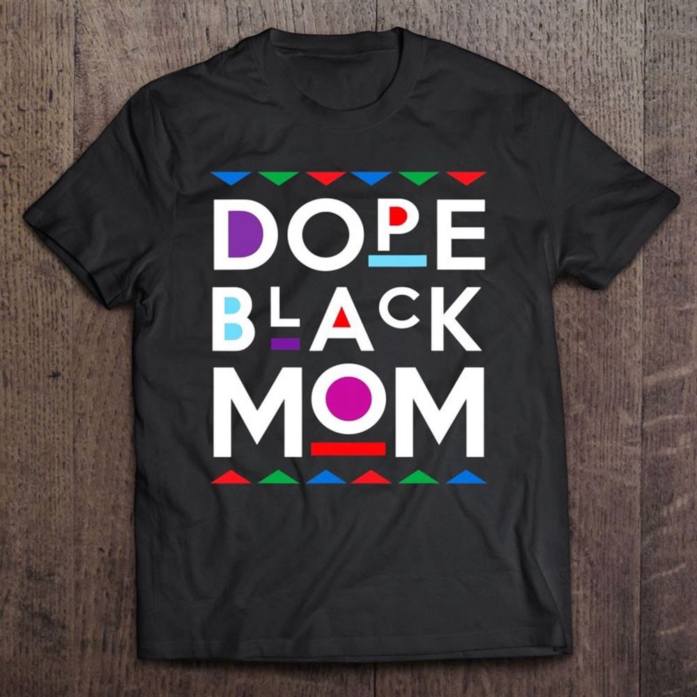 Dope Black Mom History Dope Black Mother T Shirt, Mother's Day Shirt, Shirt For Mom, Mom Shirt
