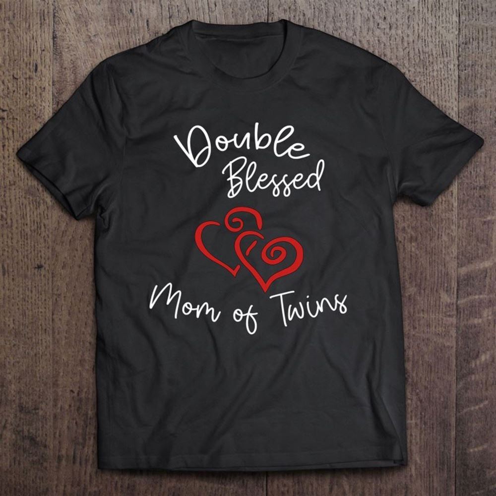 Double Blessed Mom Of Twins Perfect Mother's Day T Shirt, Mother's Day Shirt, Shirt For Mom, Mom Shirt
