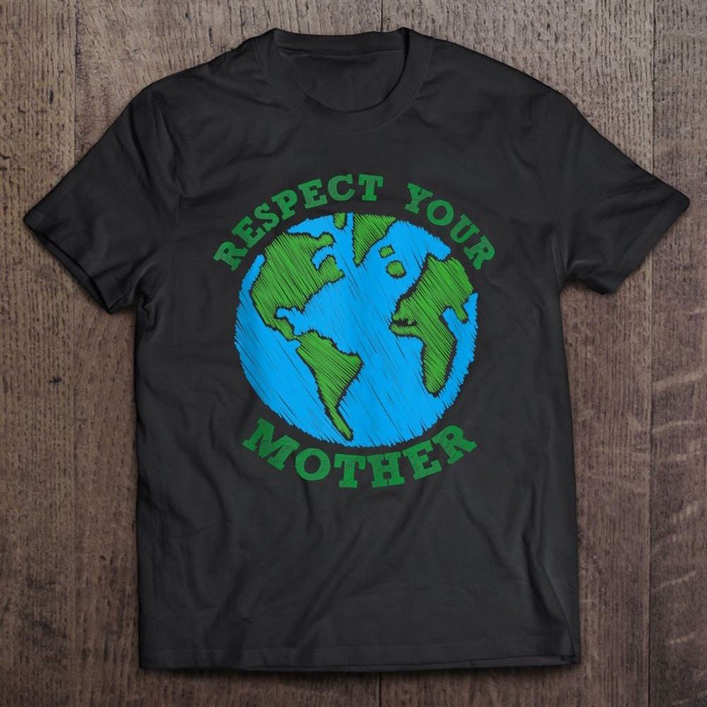 Earth Day Gift Respect Your Mother Nature Lover Tee T Shirt, Mother's Day Shirt, Shirt For Mom, Mom Shirt