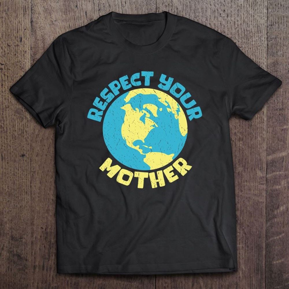 Earth Day Tee Respect Your Mother Design T Shirt, Mother's Day Shirt, Shirt For Mom, Mom Shirt